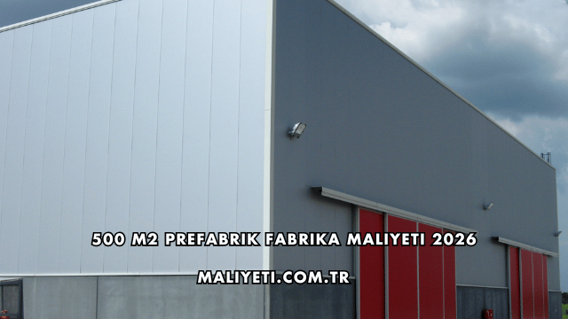 500 m2 Prefabrik Fabrika Maliyeti 2026