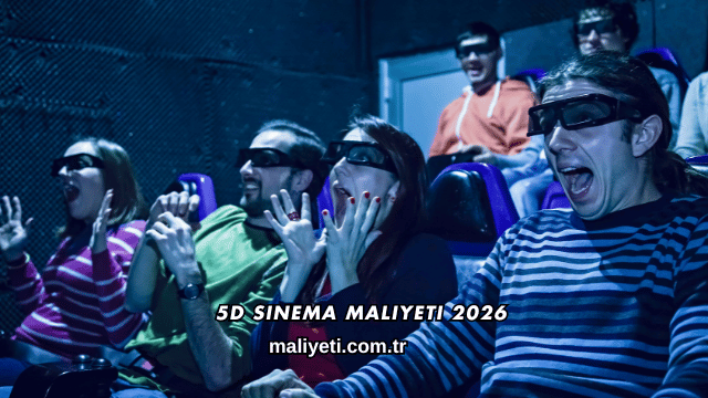 5D Sinema Maliyeti 2026