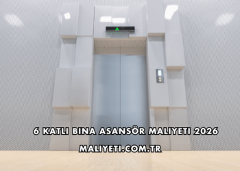 6 Katlı Bina Asansör Maliyeti 2026