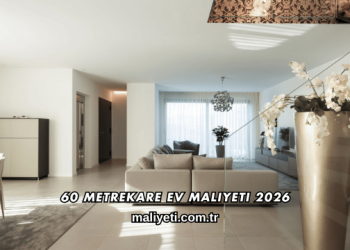 60 Metrekare Ev Maliyeti 2026