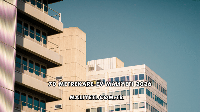70 Metrekare Ev Maliyeti 2026