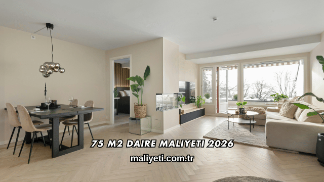 75 m2 Daire Maliyeti 2026