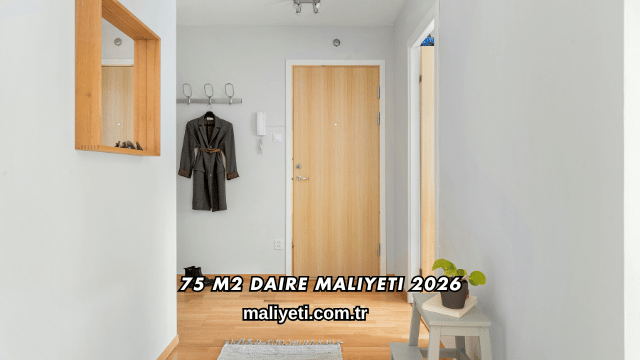 75 m2 Daire Maliyeti 2026