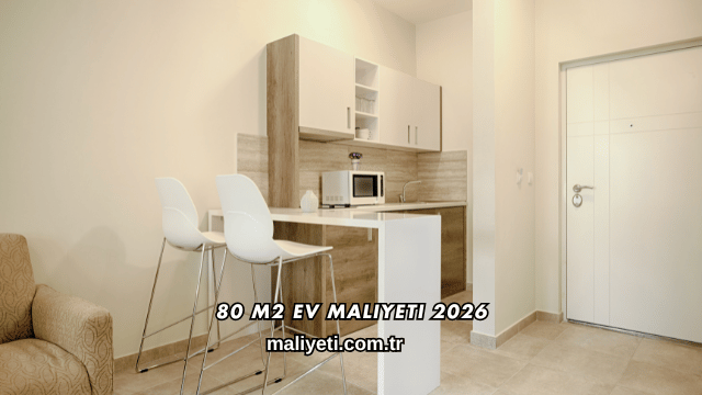 80 m2 Ev Maliyeti 2026