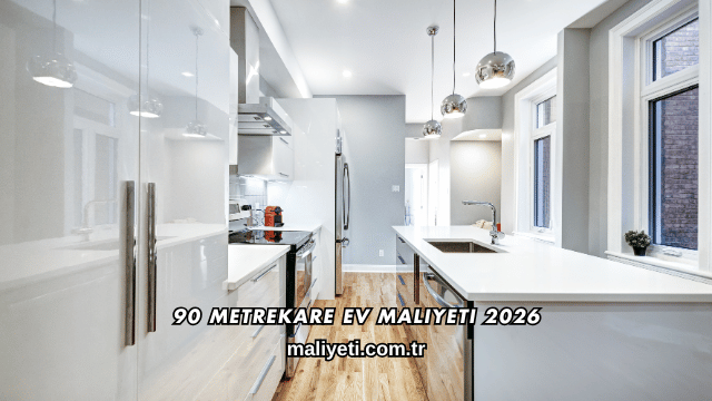 90 Metrekare Ev Maliyeti 2026