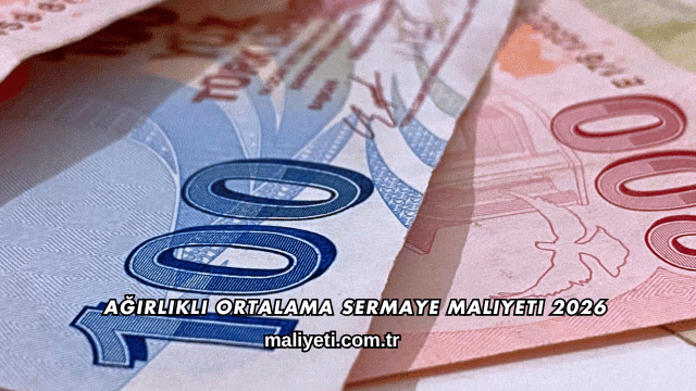 Ağırlıklı Ortalama Sermaye Maliyeti 2026