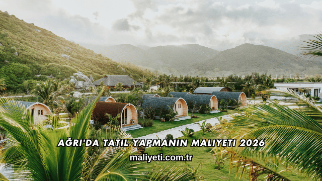 Ağrı'da Tatil Yapmanın Maliyeti 2026