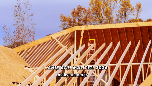 Ahır Çatı Maliyeti 2026