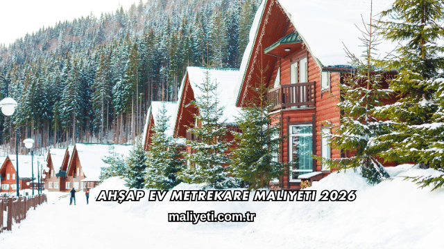 Ahşap Ev Metrekare Maliyeti 2026