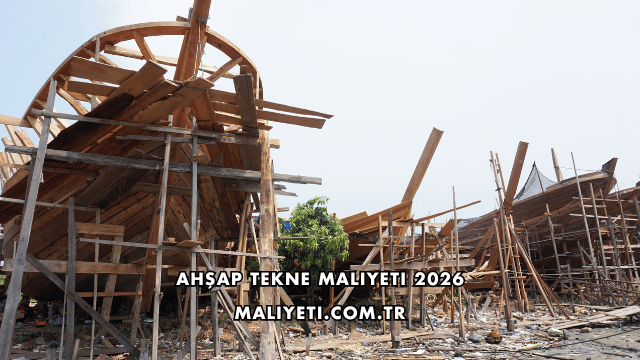 Ahşap Tekne Maliyeti 2026