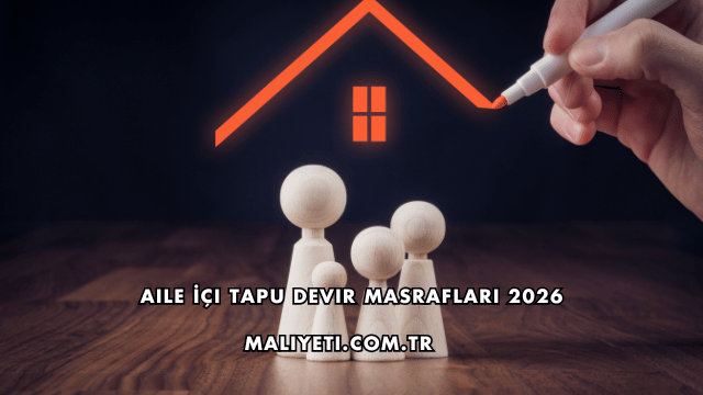 Aile İçi Tapu Devir Masrafları 2026