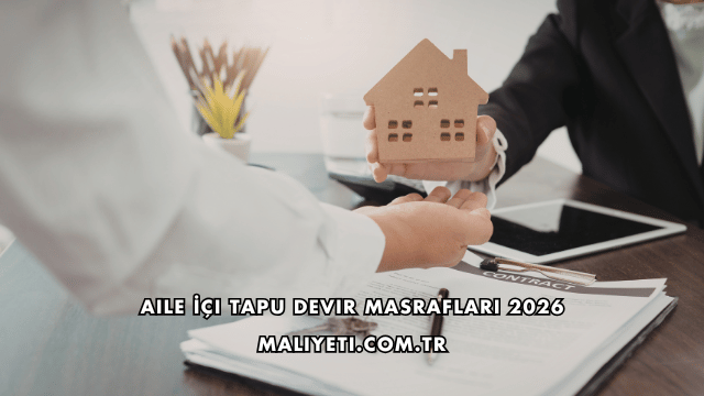 Aile İçi Tapu Devir Masrafları 2026