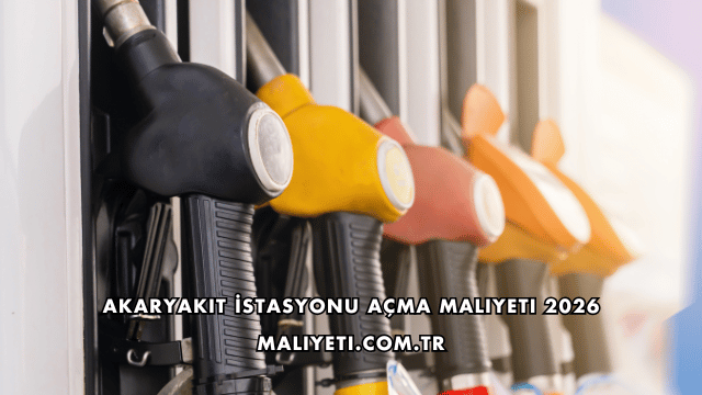 Akaryakıt İstasyonu Açma Maliyeti 2026