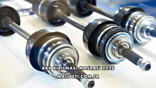 Aks Kırılması Masrafı 2026