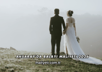 Aksaray'da Balayı Maliyeti 2026