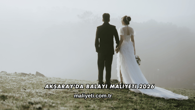 Aksaray'da Balayı Maliyeti 2026