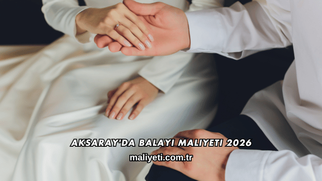 Aksaray'da Balayı Maliyeti 2026