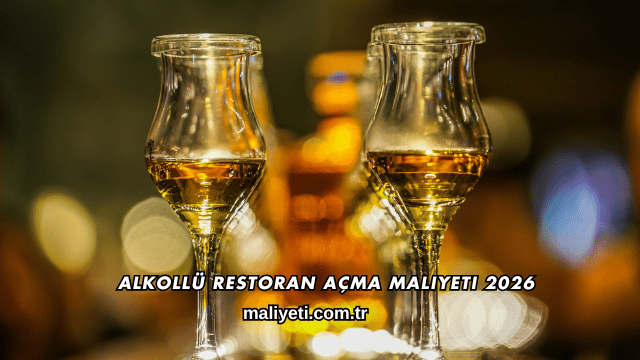 Alkollü Restoran Açma Maliyeti 2026