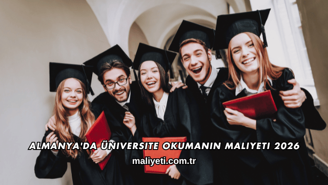 Almanya'da Üniversite Okumanın Maliyeti 2026