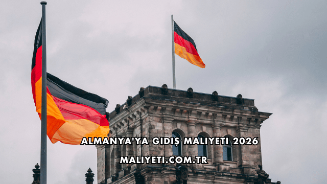 Almanya'ya Gidiş Maliyeti 2026