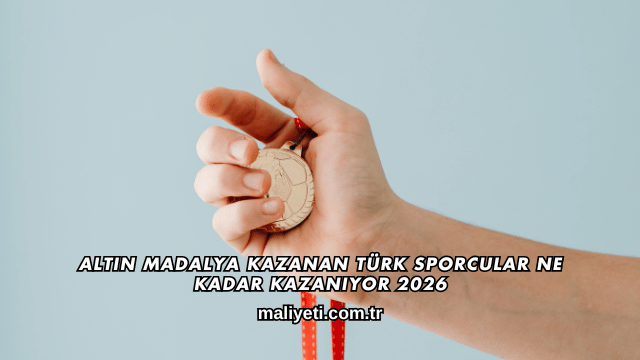 Altın Madalya Kazanan Türk Sporcular Ne Kadar Kazanıyor 2026