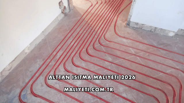 Alttan Isıtma Maliyeti 2026