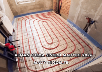 Alttan Isıtma Sistemi Maliyeti 2026