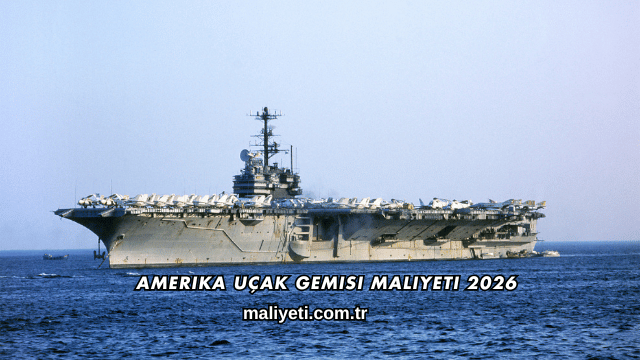 Amerika Uçak Gemisi Maliyeti 2026