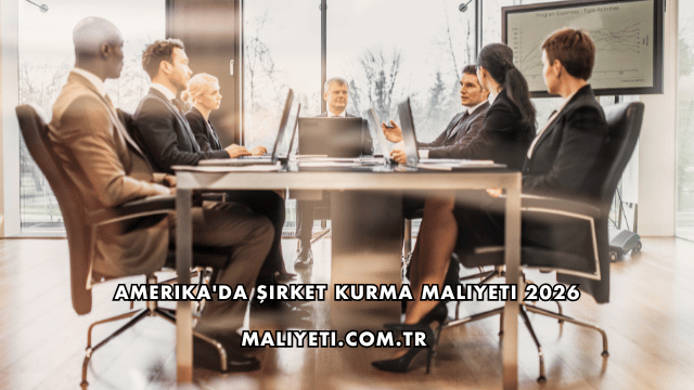 Amerika'da Şirket Kurma Maliyeti 2026