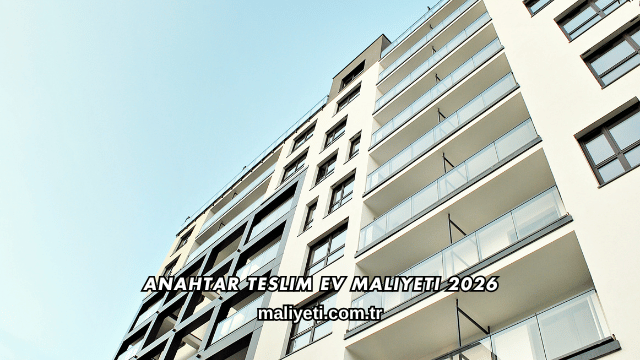 Anahtar Teslim Ev Maliyeti 2026
