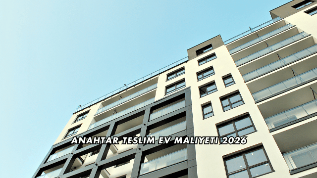 Anahtar Teslim Ev Maliyeti 2026