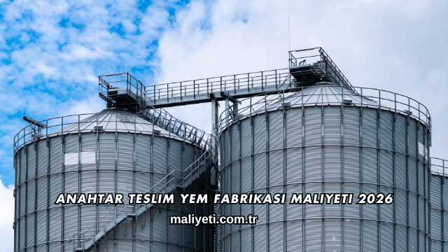 Anahtar Teslim Yem Fabrikası Maliyeti 2026