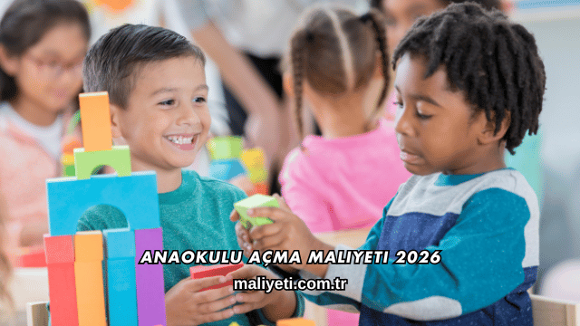 Anaokulu Açma Maliyeti 2026