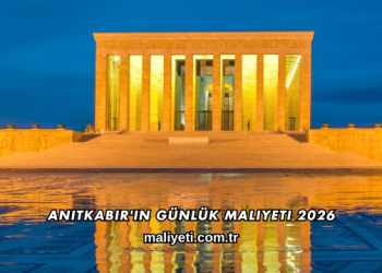 Anıtkabir'in Günlük Maliyeti 2026