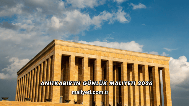 Anıtkabir'in Günlük Maliyeti 2026