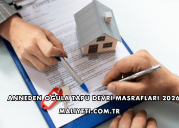Anneden Oğula Tapu Devri Masrafları 2026