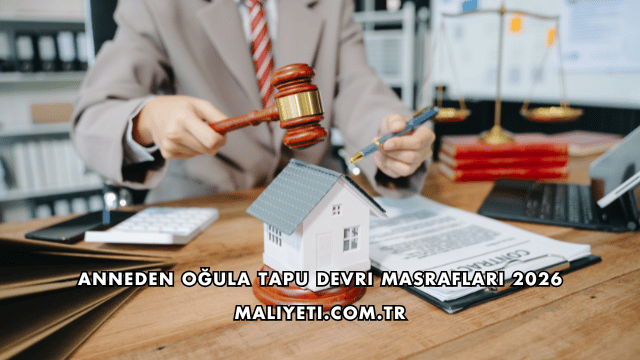 Anneden Oğula Tapu Devri Masrafları 2026