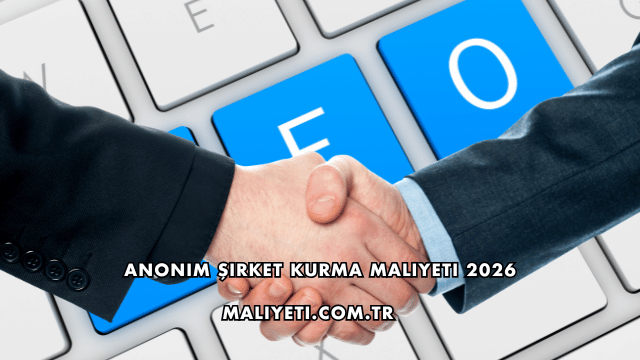 Anonim Şirket Kurma Maliyeti 2026