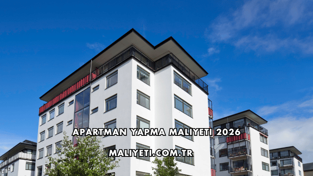 Apartman Yapma Maliyeti 2026