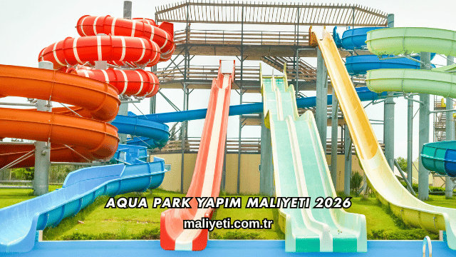 Aqua Park Yapım Maliyeti 2026