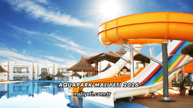 Aquapark Maliyeti 2026