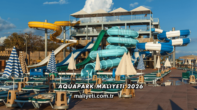 Aquapark Maliyeti 2026