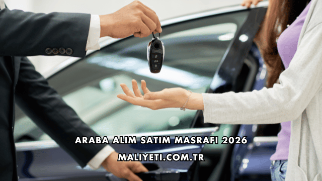 Araba Alım Satım Masrafı 2026