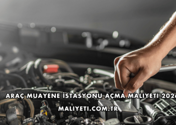 Araç Muayene İstasyonu Açma Maliyeti 2026