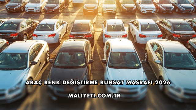 Araç Renk Değiştirme Ruhsat Masrafı 2026
