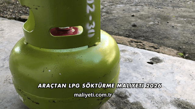 Araçtan LPG Söktürme Maliyeti 2026