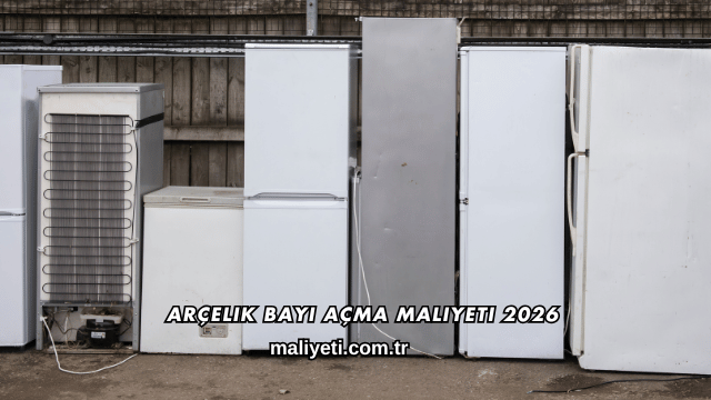 Arçelik Bayi Açma Maliyeti 2026