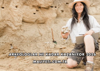 Arkeologlar Ne Kadar Kazanıyor 2026