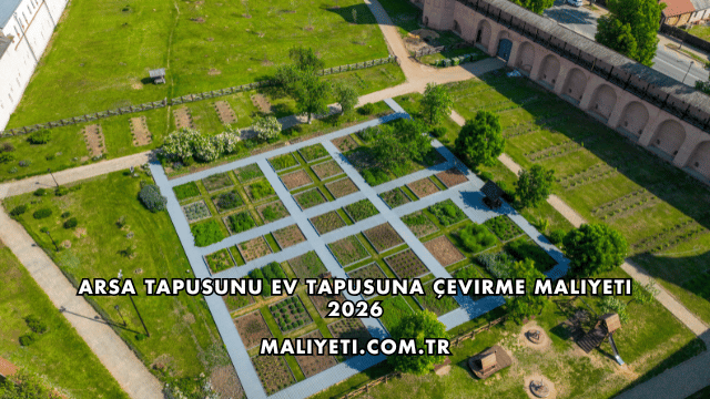 Arsa Tapusunu Ev Tapusuna Çevirme Maliyeti 2026
