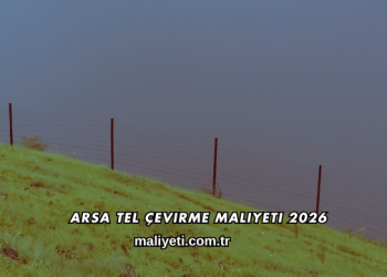 Arsa Tel Çevirme Maliyeti 2026